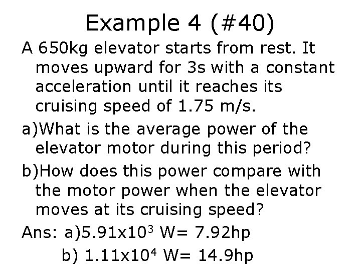 Example 4 (#40) A 650 kg elevator starts from rest. It moves upward for