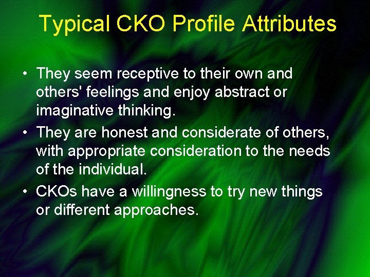 Typical CKO Profile Attributes • They seem receptive to their own and others' feelings