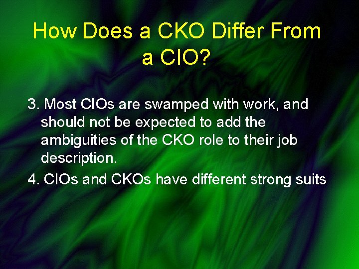 How Does a CKO Differ From a CIO? 3. Most CIOs are swamped with