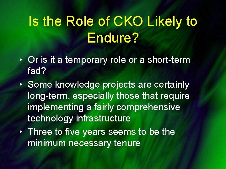 Is the Role of CKO Likely to Endure? • Or is it a temporary