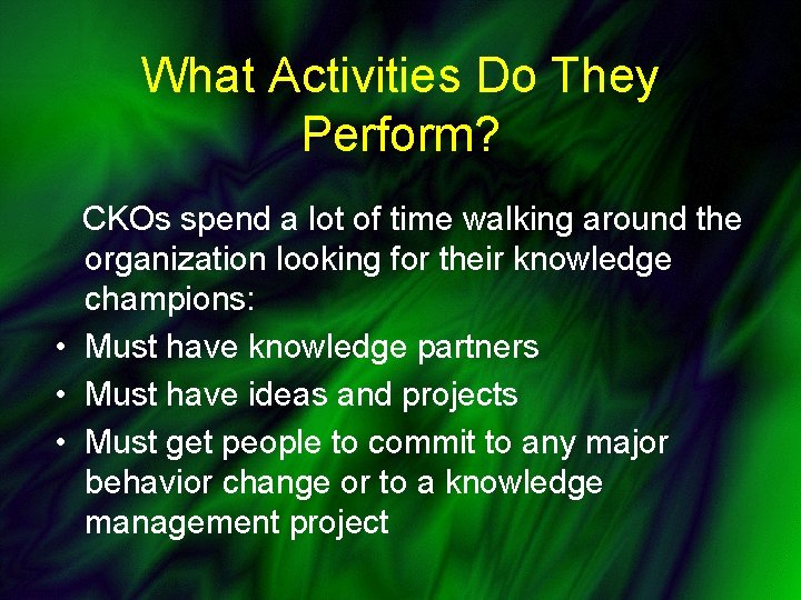 What Activities Do They Perform? CKOs spend a lot of time walking around the