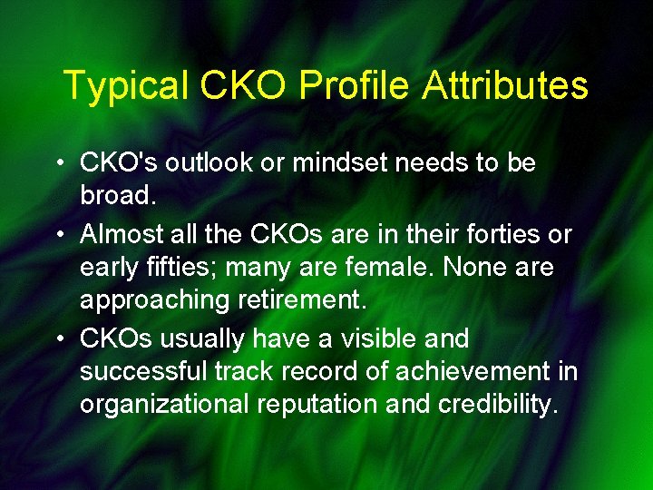 Typical CKO Profile Attributes • CKO's outlook or mindset needs to be broad. •