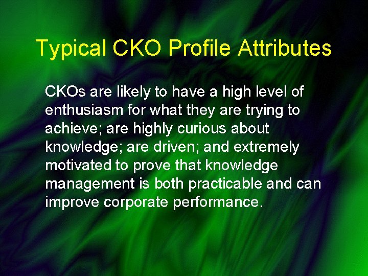 Typical CKO Profile Attributes CKOs are likely to have a high level of enthusiasm