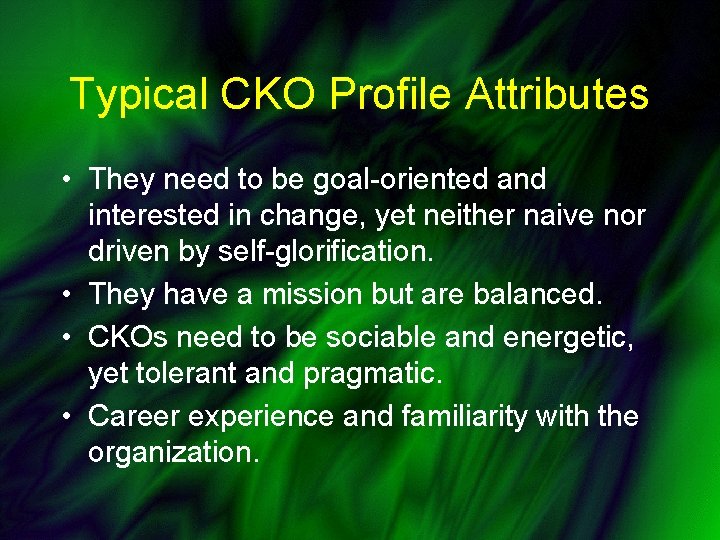 Typical CKO Profile Attributes • They need to be goal-oriented and interested in change,