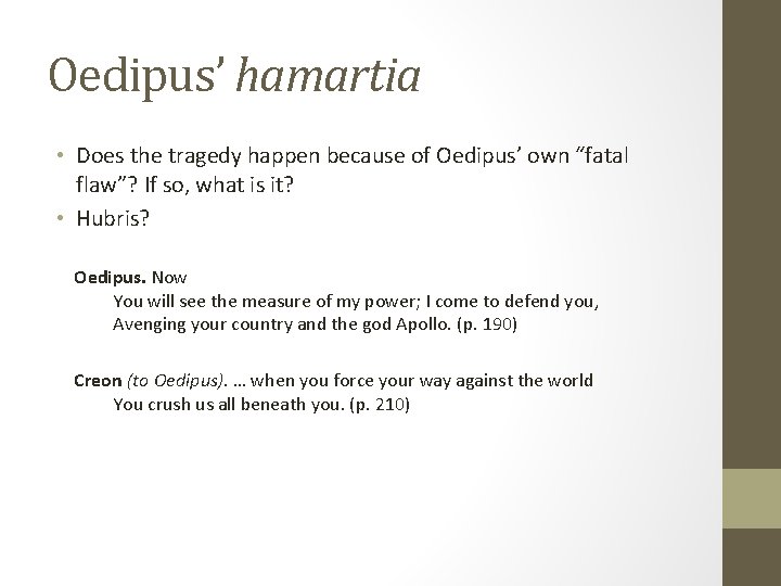 Oedipus’ hamartia • Does the tragedy happen because of Oedipus’ own “fatal flaw”? If