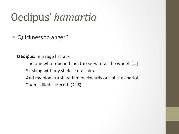 Oedipus’ hamartia • Quickness to anger? Oedipus. In a rage I struck The one