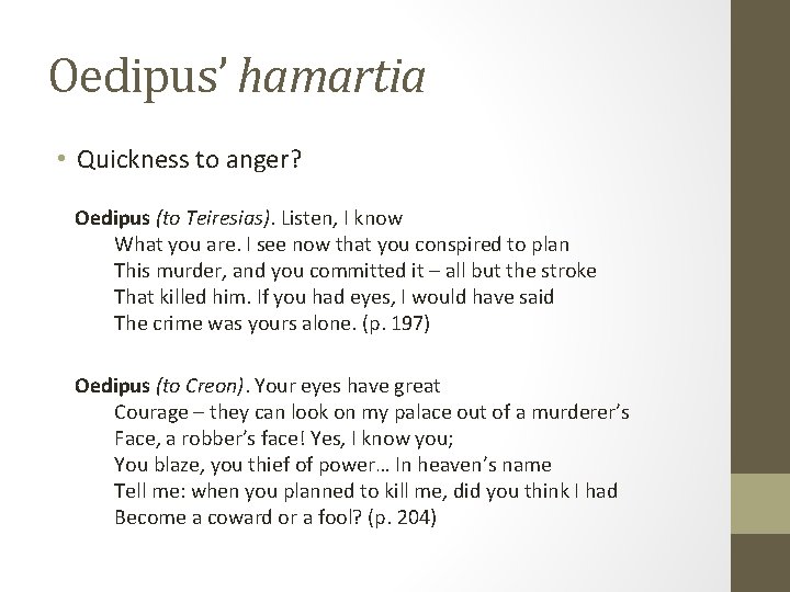 Oedipus’ hamartia • Quickness to anger? Oedipus (to Teiresias). Listen, I know What you