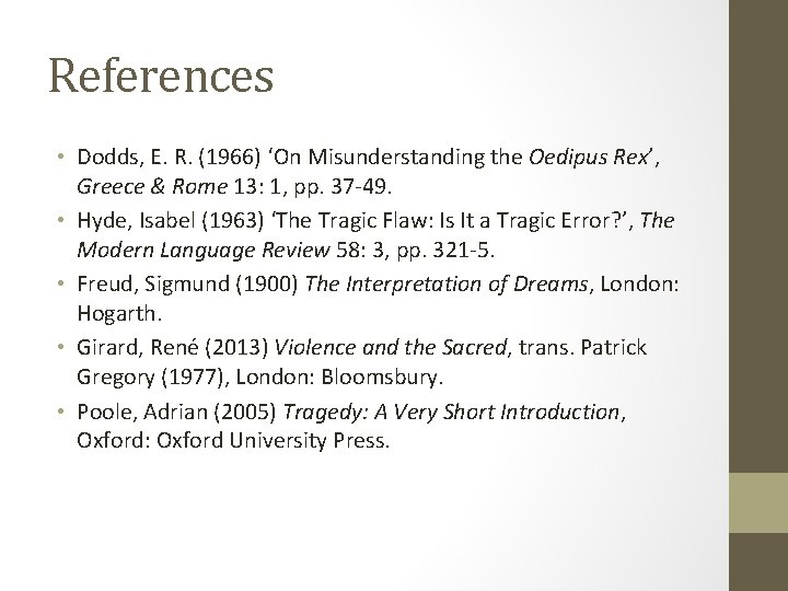 References • Dodds, E. R. (1966) ‘On Misunderstanding the Oedipus Rex’, Greece & Rome