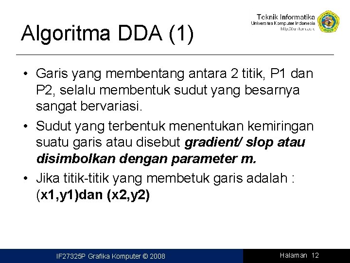 Algoritma DDA (1) • Garis yang membentang antara 2 titik, P 1 dan P