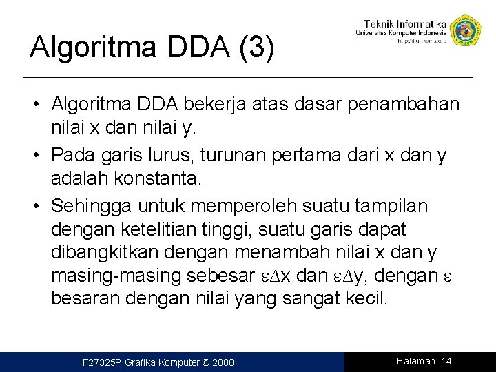 Algoritma DDA (3) • Algoritma DDA bekerja atas dasar penambahan nilai x dan nilai