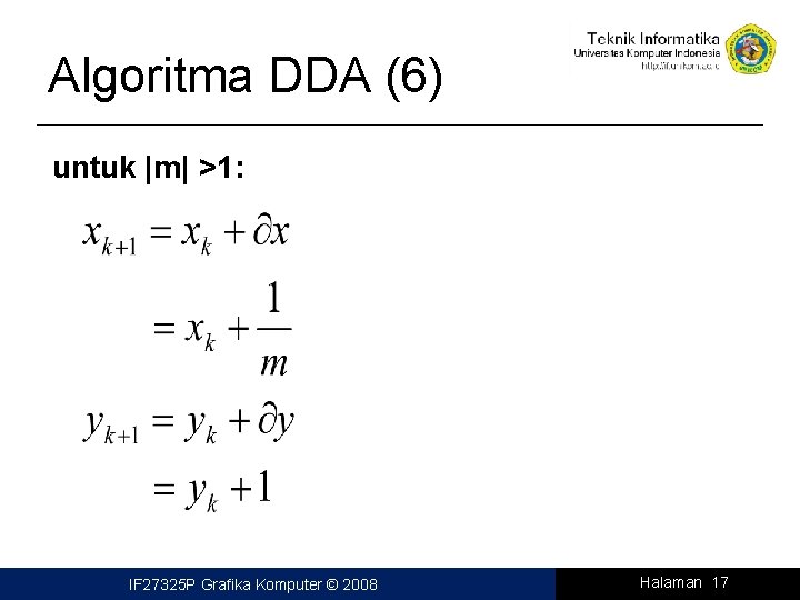 Algoritma DDA (6) untuk |m| >1: IF 27325 P Grafika Komputer © 2008 Halaman