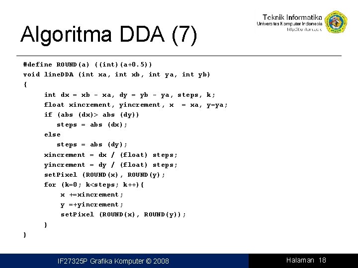 Algoritma DDA (7) #define ROUND(a) ((int)(a+0. 5)) void line. DDA (int xa, int xb,