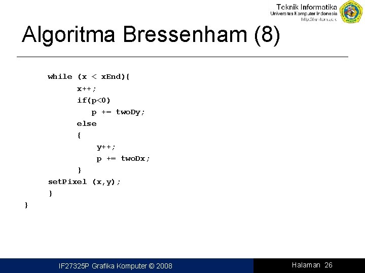 Algoritma Bressenham (8) while (x < x. End){ x++; if(p<0) p += two. Dy;