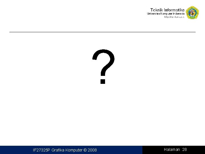 ? IF 27325 P Grafika Komputer © 2008 Halaman 28 