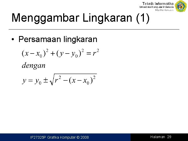 Menggambar Lingkaran (1) • Persamaan lingkaran IF 27325 P Grafika Komputer © 2008 Halaman