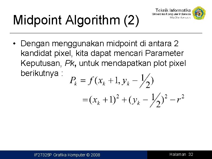 Midpoint Algorithm (2) • Dengan menggunakan midpoint di antara 2 kandidat pixel, kita dapat