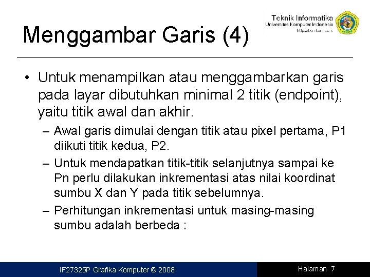 Menggambar Garis (4) • Untuk menampilkan atau menggambarkan garis pada layar dibutuhkan minimal 2