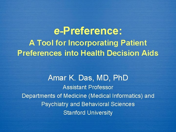 e-Preference: A Tool for Incorporating Patient Preferences into Health Decision Aids Amar K. Das,