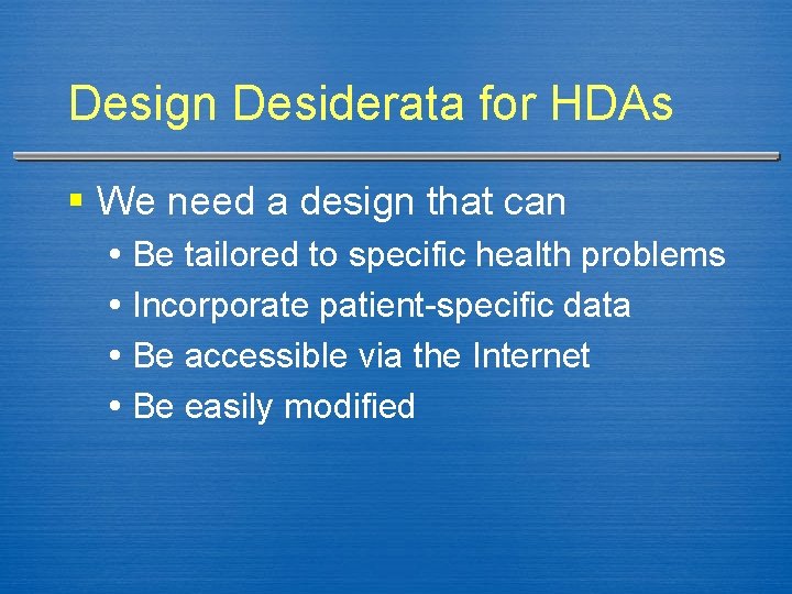Design Desiderata for HDAs § We need a design that can Be tailored to