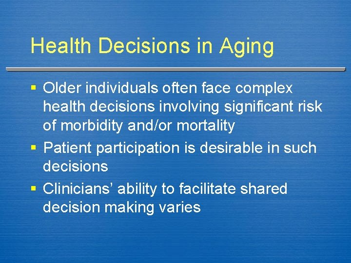 Health Decisions in Aging § Older individuals often face complex health decisions involving significant