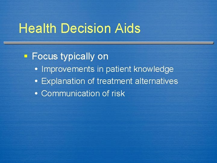 Health Decision Aids § Focus typically on Improvements in patient knowledge Explanation of treatment