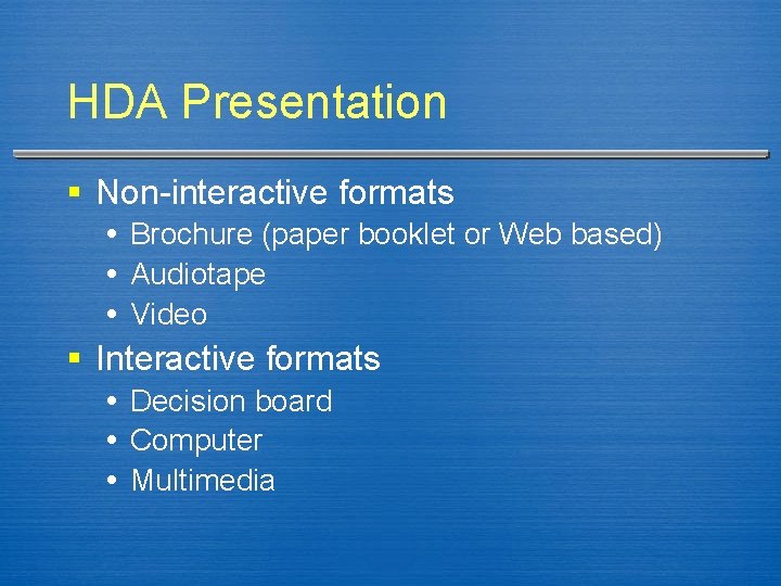 HDA Presentation § Non-interactive formats Brochure (paper booklet or Web based) Audiotape Video §