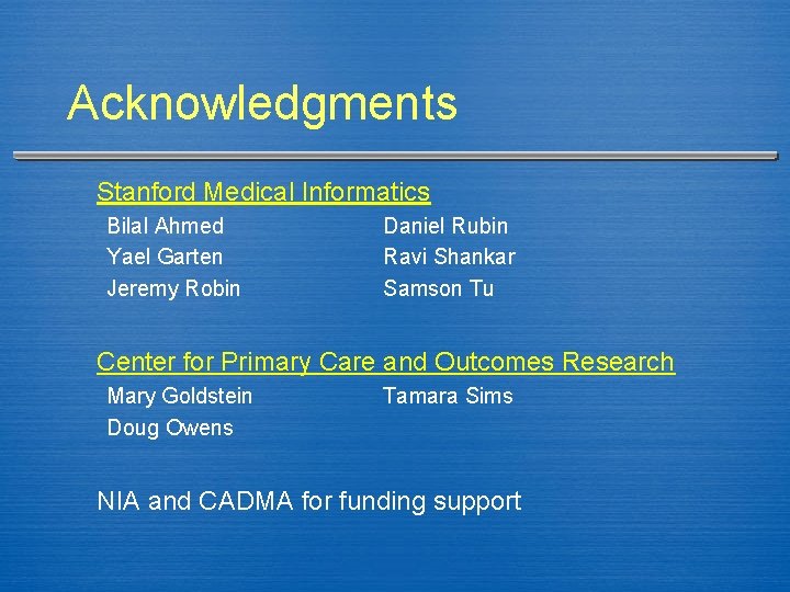 Acknowledgments Stanford Medical Informatics Bilal Ahmed Yael Garten Jeremy Robin Daniel Rubin Ravi Shankar