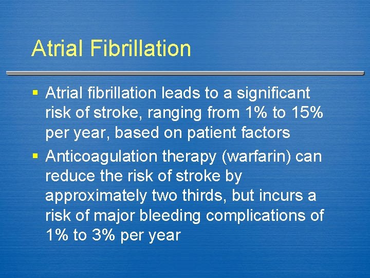 Atrial Fibrillation § Atrial fibrillation leads to a significant risk of stroke, ranging from