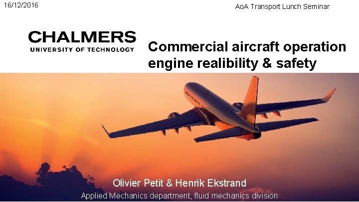 16/12/2016 Ao. A Transport Lunch Seminar Commercial aircraft operation engine realibility & safety Olivier