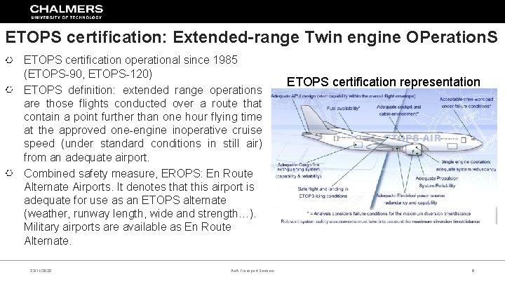 ETOPS certification: Extended-range Twin engine OPeration. S ETOPS certification operational since 1985 (ETOPS-90, ETOPS-120)