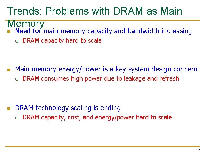 Trends: Problems with DRAM as Main Memory n Need for main memory capacity and