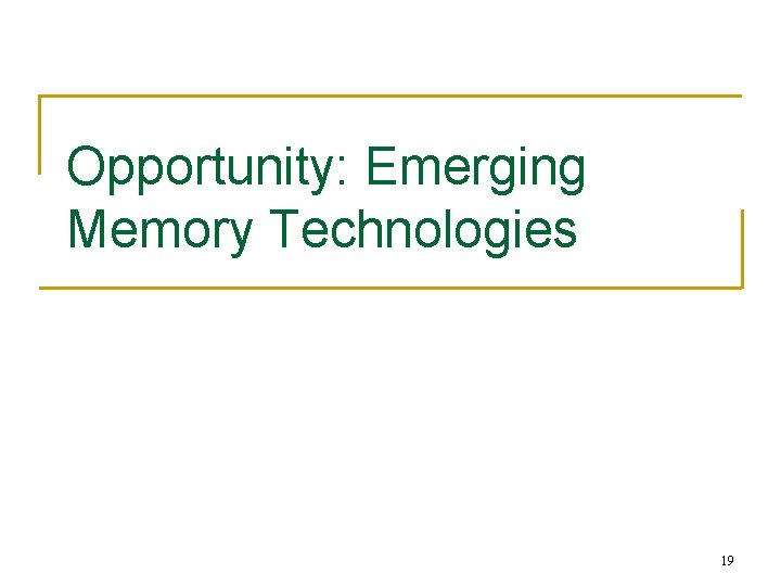 Opportunity: Emerging Memory Technologies 19 