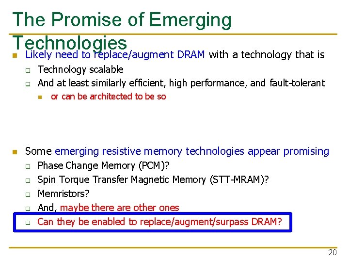 The Promise of Emerging Technologies Likely need to replace/augment DRAM with a technology that