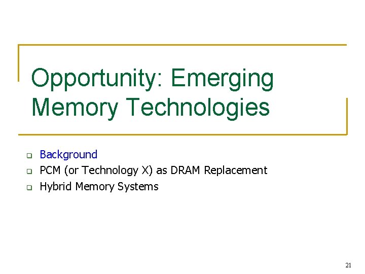 Opportunity: Emerging Memory Technologies q q q Background PCM (or Technology X) as DRAM