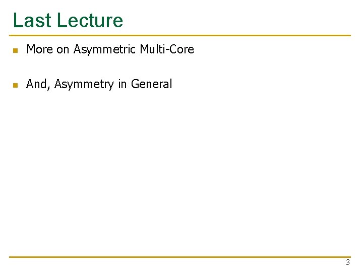 Last Lecture n More on Asymmetric Multi-Core n And, Asymmetry in General 3 