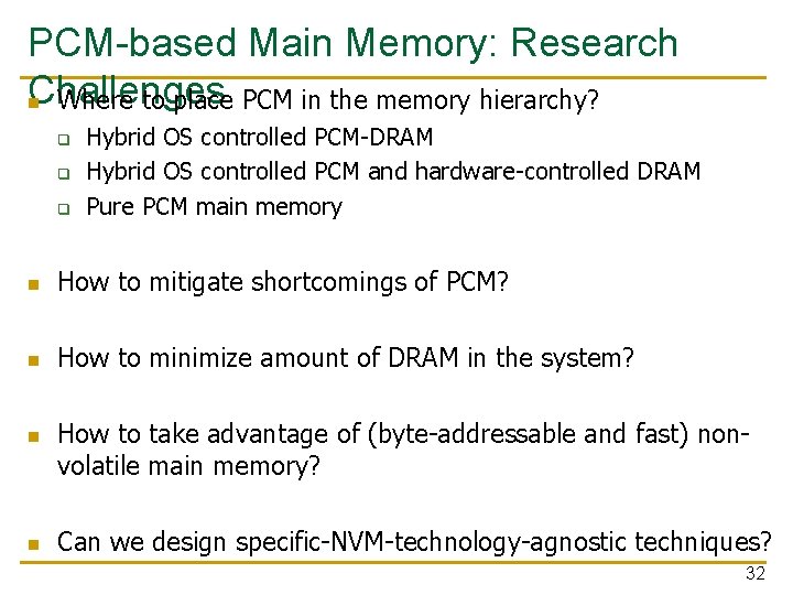PCM-based Main Memory: Research Challenges n Where to place PCM in the memory hierarchy?