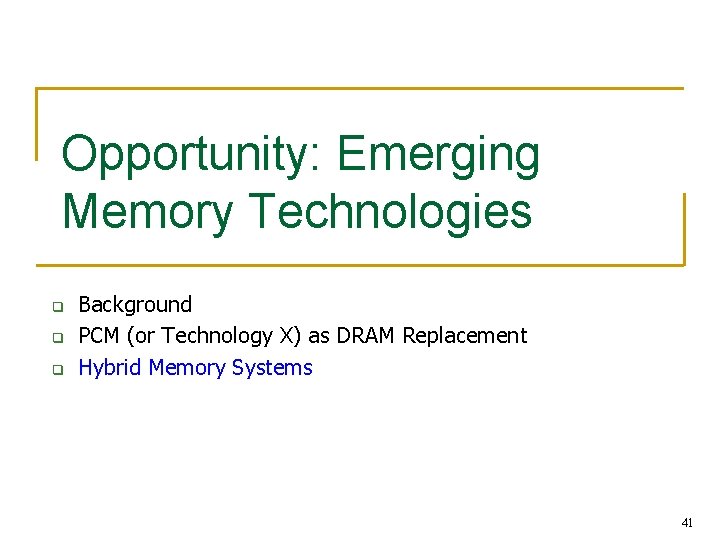 Opportunity: Emerging Memory Technologies q q q Background PCM (or Technology X) as DRAM