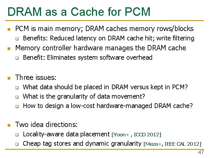 DRAM as a Cache for PCM n PCM is main memory; DRAM caches memory