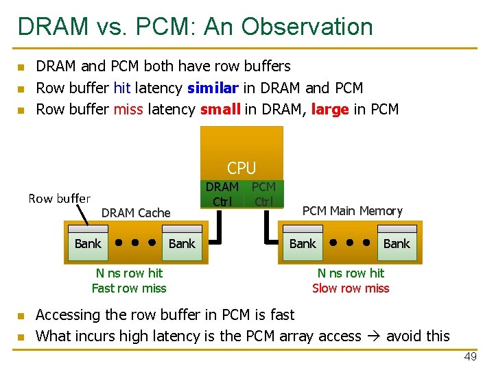 DRAM vs. PCM: An Observation n DRAM and PCM both have row buffers Row