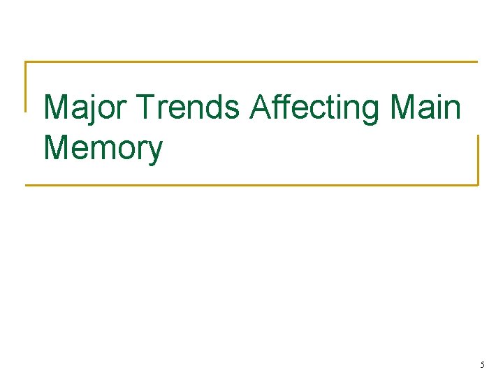 Major Trends Affecting Main Memory 5 