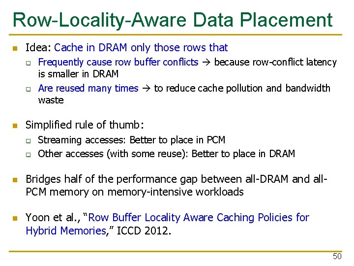 Row-Locality-Aware Data Placement n Idea: Cache in DRAM only those rows that q q