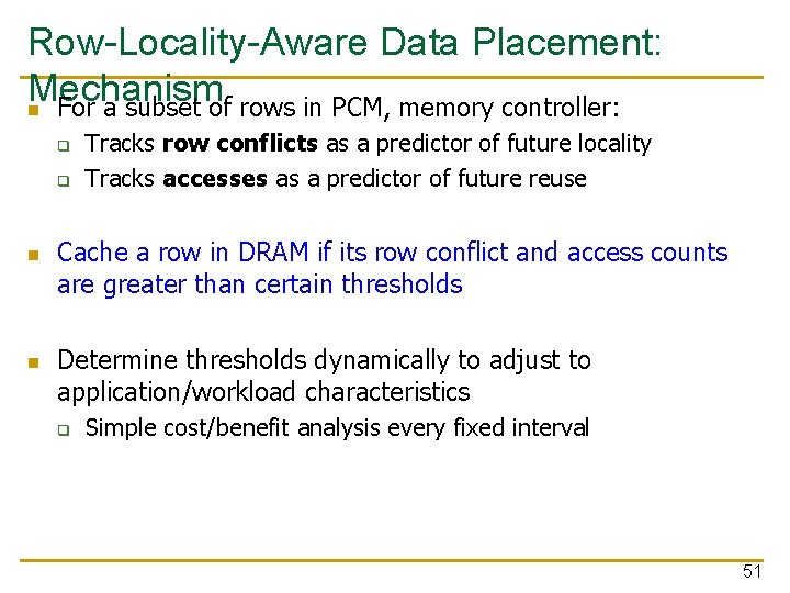 Row-Locality-Aware Data Placement: Mechanism n For a subset of rows in PCM, memory controller: