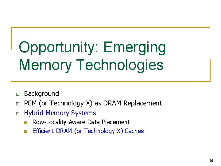 Opportunity: Emerging Memory Technologies q q q Background PCM (or Technology X) as DRAM