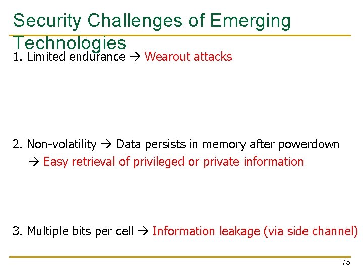 Security Challenges of Emerging Technologies 1. Limited endurance Wearout attacks 2. Non-volatility Data persists