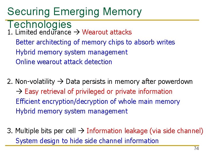 Securing Emerging Memory Technologies 1. Limited endurance Wearout attacks Better architecting of memory chips