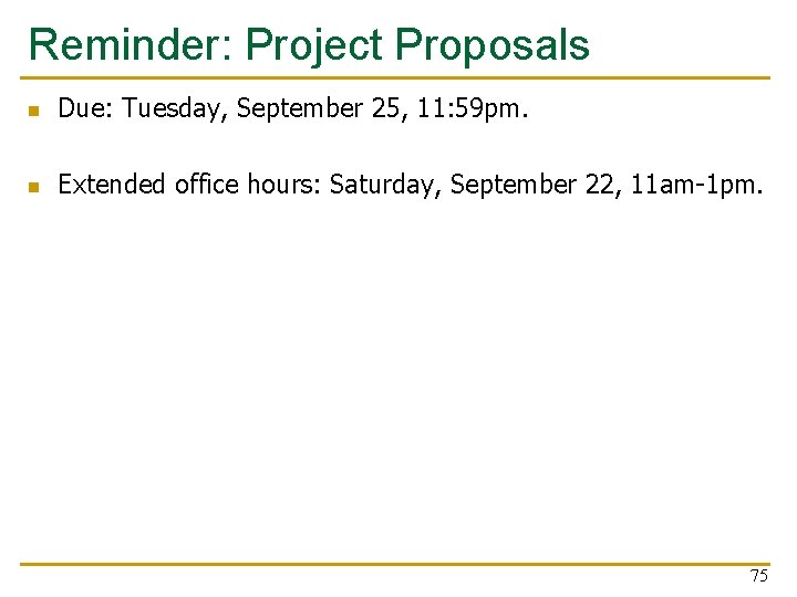 Reminder: Project Proposals n Due: Tuesday, September 25, 11: 59 pm. n Extended office