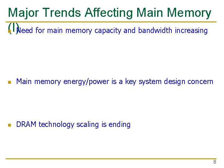 Major Trends Affecting Main Memory (I) n Need for main memory capacity and bandwidth