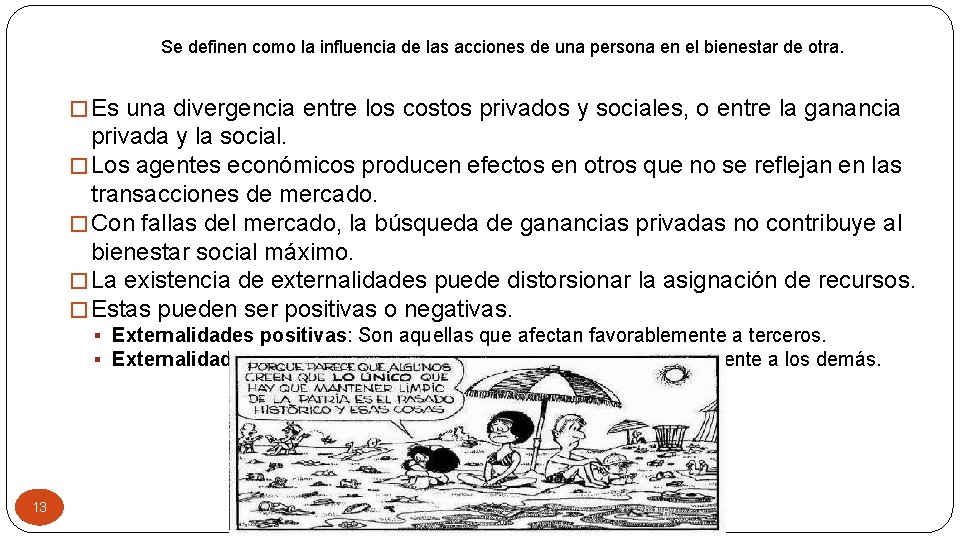 Se definen como la influencia de las acciones de una persona en el bienestar