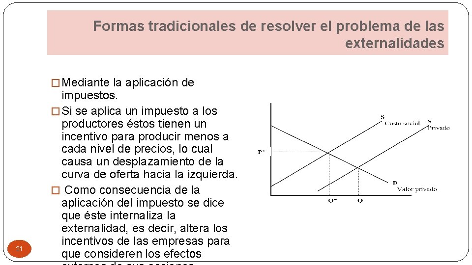 Formas tradicionales de resolver el problema de las externalidades � Mediante la aplicación de