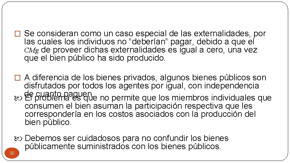 � Se consideran como un caso especial de las externalidades, por las cuales los